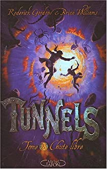 Tunnels, Tome 3 : Chute libre par Roderick Gordon