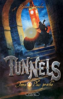 Tunnels, Tome 4 : Plus proche par Roderick Gordon