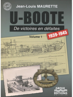 U-Boote - De victoires en défaites (1939-1945), tome 1 par Jean-Louis Maurette