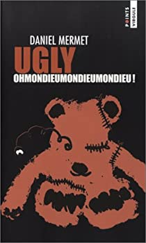 Ugly : Ohmondieumondieumondieu ! par Daniel Mermet