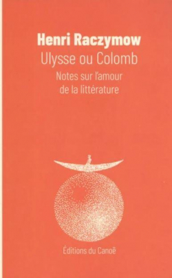 Ulysse ou Colomb : Notes sur l'amour de la littrature par Henri Raczymow