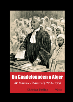 Un Guadeloupen  Alger : Me Maurice LAdmiral (1864-1955) par Christian Phline