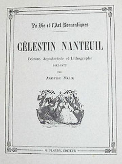Un Imagier Romantique - Clestin Nanteuil, peintre, aquafortiste et lithographe par Aristide Marie