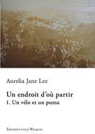 Un endroit d'o partir, tome 1 : Un vlo et un puma par Aurelia Jane Lee