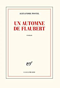 Un automne de Flaubert par Alexandre Postel
