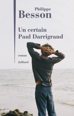 Un certain Paul Darrigrand par Philippe Besson