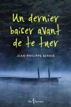 Jean-Philippe Bernié - Un dernier baiser avant de te tuer