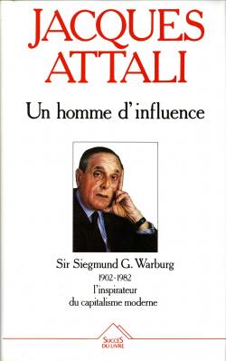 Un homme d'influence : Sir Siegmund G Warburg (1902-1982) par Jacques Attali