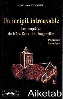 Un incipit introuvable : Les Enqutes de frre Raoul de Dragueville par Guillaume Ducoeur