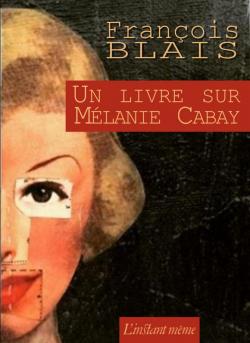 Un livre sur Mlanie Cabay par Franois Blais