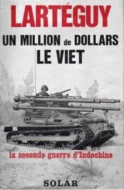 Un million de dollars le Viet : La seconde guerre d'Indochine par Jean Lartguy
