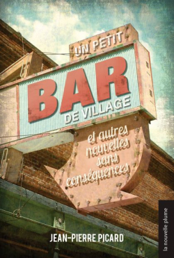 Un petit bar de village et autres nouvelles sans consquences par Jean-Pierre Picard