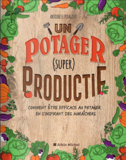 Un potager (super) productif par Antoine Le Potagiste