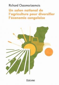 Un salon national de l'agriculture pour diversifier l'conomie congolaise par Richard Ossoma-Lesmois
