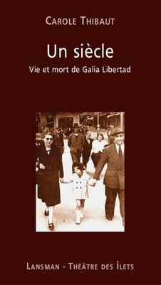 Un sicle : Vie et mort de Galia Libertad par Carole Thibaut
