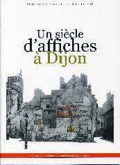 Un sicle d'affiches  Dijon : cent  images dans les rues de la cit par Madeleine Blondel