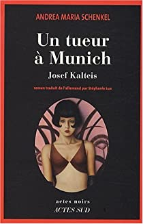 Un tueur  Munich : Josef Kalteis par Andrea Maria Schenkel