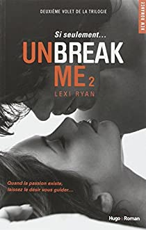 Unbreak me, tome 2 : Si seulement... par Lexi Ryan