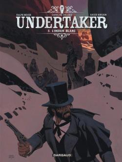 Undertaker, tome 5 : L'Indien blanc par Xavier Dorison
