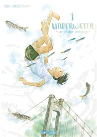 Underwater - Le village immerg, tome 1 par Yuki Urushibara