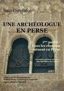 Une Archologue en Perse - Premire partie - Tous les chemins mnent en Perse (1887) par Jane Dieulafoy