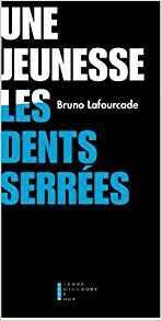 Une jeunesse les dents serres par Bruno Lafourcade