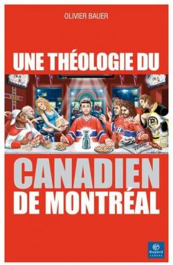 Une Theologie du Canadien de Montreal par Olivier Bauer