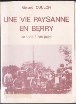 Une Vie paysanne en Berry : De 1882  nos jours par Grard Coulon