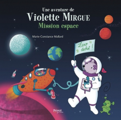 Une aventure de Violette Mirgue, tome 9 : Mission espace par Marie-Constance Mallard