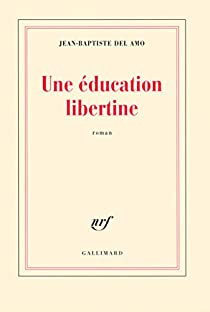 Une éducation libertine par Jean-Baptiste Del Amo