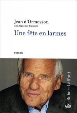 Une fte en larmes par Jean d\' Ormesson