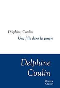 Une fille dans la jungle par Delphine Coulin