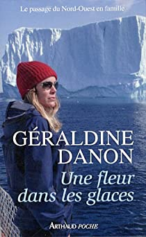 Une fleur dans les glaces : Le passage du Nord-Ouest en famille par Graldine Danon