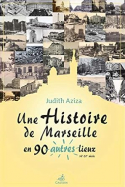 Une histoire de Marseille en 90 autres lieux par Judith Aziza