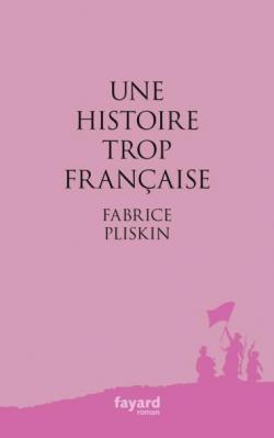 Une histoire trop française par Fabrice Pliskin