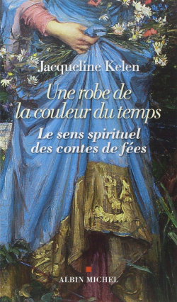 Une robe de la couleur du temps : Le sens spirituel des contes de fes par Jacqueline Kelen