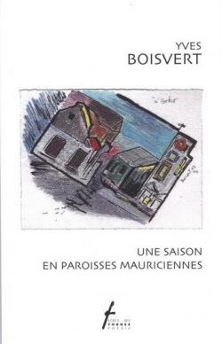 Une saison en paroisse Mauriciennes par Yves Boisvert