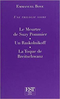 Une trilogie noire : Le meurtre de Suzy Pommier - Un Raskolnikoff - La toque de Breitschwanz par Emmanuel Bove