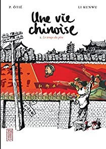 Une vie chinoise, tome 1 : Le temps du pre par Philippe Oti
