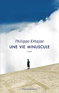 Une vie minuscule par Philippe Krhajac