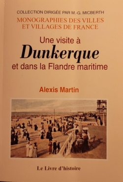 Une visite  Dunkerque et dans la Flandre maritime par Alexis Martin