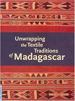 Unwrapping the Textile Traditions of Madagascar par J. Clare Odland