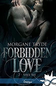 Forbidden Love, tome 2 : Save Me par Morgane Tryde