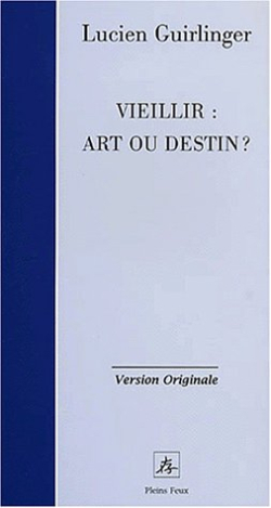 VIEILLIR : ART OU DESTIN ? par Lucien Guirlinger