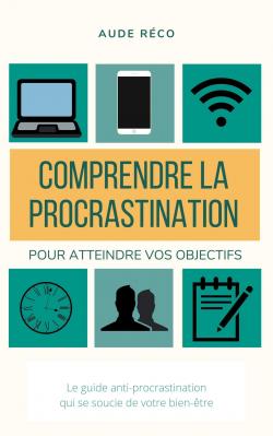 Comprendre la procrastination pour atteindre ses objectifs par Aude Rco