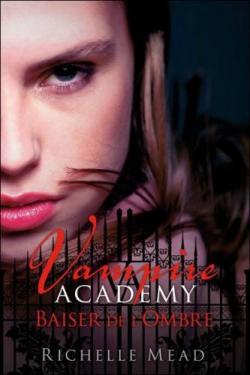 Vampire Academy, tome 3 : Baiser de l'ombre par Richelle Mead