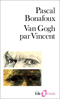 Van Gogh par Vincent par Pascal Bonafoux