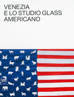 Venezia e lo Studio Glass Americano par Tina Oldknow