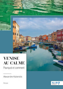 Venise au calme, pourquoi et comment par Alexandre Katenidis