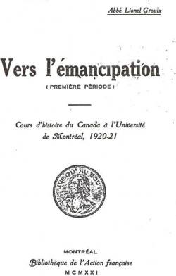 Vers L'mancipation , Cours D'Histoire Du Canada  L'Universit de Montral, 1920-1921 par Lionel Groulx